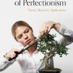 The Psychology of Perfectionism: Theory, Research, Applications