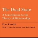 The Dual State: A Contribution to the Theory of Dictatorship