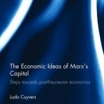 The Economic Ideas of Marx&#039;s Capital: Steps Towards Post-Keynesian Economics