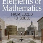 Elements of Mathematics: From Euclid to Godel