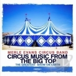 Circus Music From The Big Top: Greatest Show Earth by Merle Evans