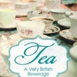 Tea: A Very British Beverage