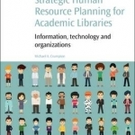 Strategic Human Resource Planning for Academic Libraries: Information, Technology and Organization