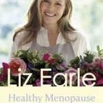 Healthy Menopause: How to Best Manage Your Symptoms and Feel Better Than Ever