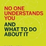 No One Understands You and What to Do About it