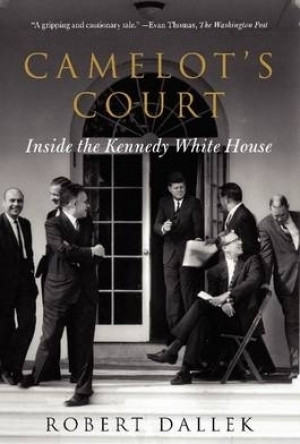 Camelot&#039;s Court: Inside the Kennedy White House