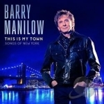 This Is My Town: Songs of New York by Barry Manilow