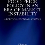 Food Price Policy in an Era of Market Instability: A Political Economy Analysis