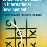 The Politics of Evidence and Results in International Development: Playing the Game to Change the Rules?