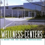 Wellness Centers: A Guide for the Design Professional