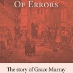 A Tragedy of Errors: The Story of Grace Murray the Woman Whom John Wesley Loved and Lost