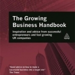 Growing Business Handbook: Inspiration and Advice from Successful Entrepreneurs and Fast Growing UK Companies