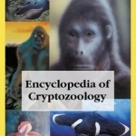 Encyclopedia of Cryptozoology: A Global Guide to Hidden Animals and Their Pursuers