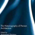 The Historiography of Persian Architecture