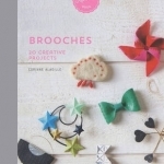 Brooches: 20 Creative Projects