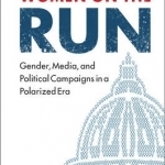 Women on the Run: Gender, Media, and Political Campaigns in a Polarized Era