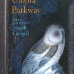 Utopia Parkway: The Life and Work of Joseph Cornell