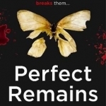 Perfect Remains: A Gripping Thriller That Will Leave You Breathless