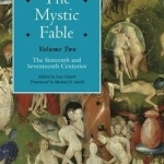 The Mystic Fable: The Sixteenth And Seventeenth Centuries: Volume Two