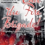 Call the Fire Brigade: Fighting London's Fires in the '70s