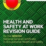 Health and Safety at Work Revision Guide: For the NEBOSH National General Certificate in Occupational Health and Safety