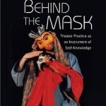 Life Behind the Mask: Theater Practice as an Instrument of Self-Knowledge
