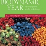 The Biodynamic Year: Increasing Yield, Quality and Flavour, 100 Helpful Tips for the Gardener or Smallholder