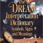 The Dream Interpretation Dictionary: Symbols, Signs, and Meanings