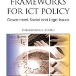 Frameworks for ICT Policy: Government, Social and Legal Issues