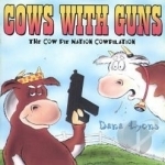 Cows with Guns: The Cow Pie Nation Cowpilation by Dana Lyons