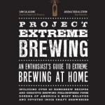 Project Extreme Brewing: An Enthusiast&#039;s Guide to Extreme Brewing at Home