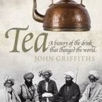 Tea: A History of the Drink That Changed the World