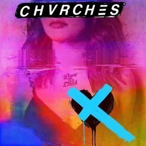 Love is Dead by Chvrches