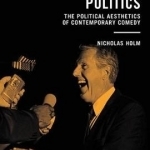 Humour as Politics: The Political Aesthetics of Contemporary Comedy