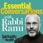 Essential Conversations with Rabbi Rami from Spirituality &amp; Health Magazine