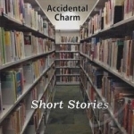 Short Stories by Accidental Charm