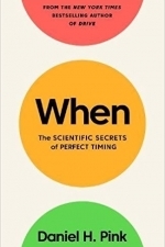 When: The Scientific Secrets of Perfect Timing 