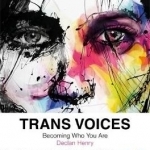 Trans Voices: Becoming Who You are