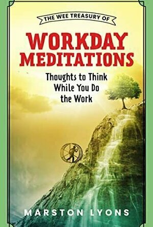 The Wee Treasury of Workday Meditations: Thoughts to Think While You Do the Work