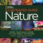 National Geographic Illustrated Guide to Nature: From Your Back Door to the Great Outdoors