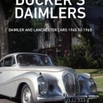 Docker&#039;s Daimlers: Daimler and Lanchester Cars 1945 to 1960
