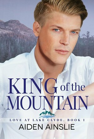 King of the Mountain (Love at Lake Clyde #1)