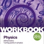 AQA A-Level Year 2 Physics Workbook: Astrophysics; Turning Points in Physics: Sections 9 and 12 workbook