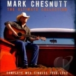 Ultimate Collection: Complete MCA Singles 1990-2000 by Mark Chesnutt