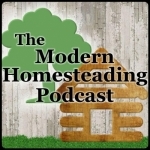The Modern Homesteading Podcast