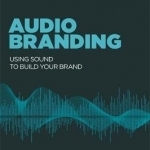 Audio Branding: Using Sound to Build Your Brand