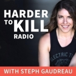 Harder to Kill Radio – Forging Unbreakable Humans