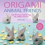 Origami Animal Friends: Fold 35 of Your Favorite Dogs, Cats, Rabbits, and More