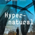 Hypernatural: Architecture&#039;s New Relationship with Nature