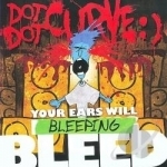 Your Ears Will Bleeping Bleed by Dot Dot Curve